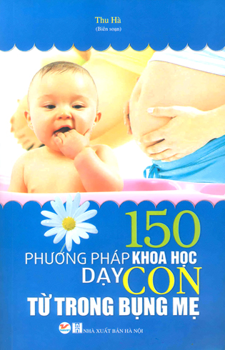 150 phương pháp khoa học dạy con từ trong bụng mẹ