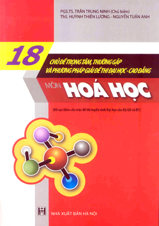 18 chủ đề trọng tâm, thương gặp và phương pháp giải đề thì Đại học - Cao đẳng môn Hóa học