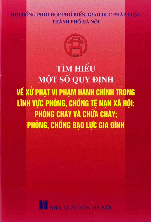 “Tìm hiểu một số quy định về xử phạt vi phạm hành chính trong lĩnh vực phòng chống tệ nạn xã hội; phòng cháy và chữa cháy;  phòng, chống bạo lực gia đình”