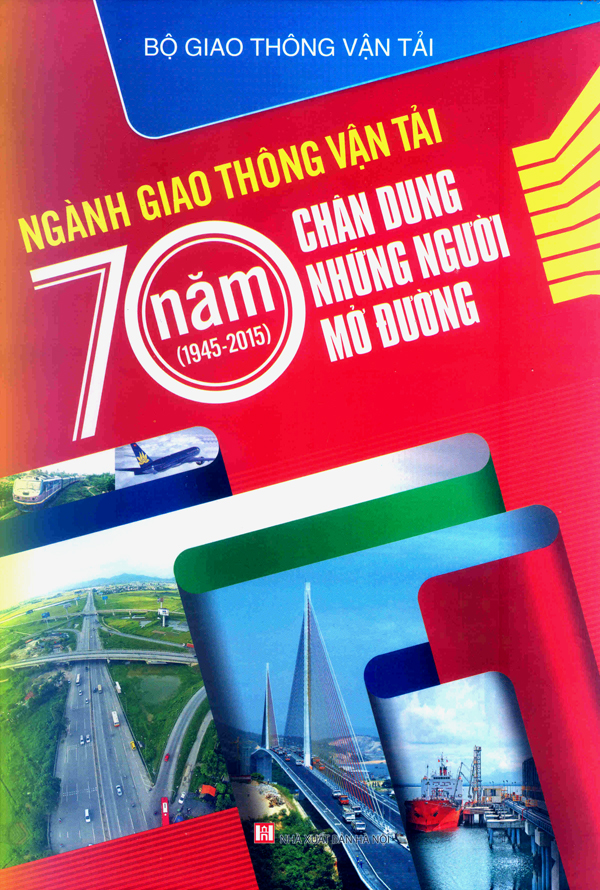 Ngành Giao thông vận tải - 70 năm  Chân dung những người mở đường