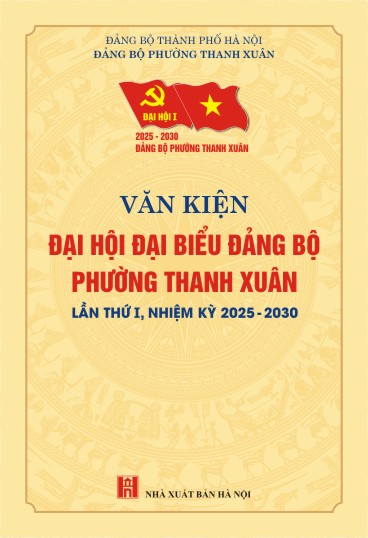 Văn kiện Đại hội đại biểu Đảng bộ phường Thanh Xuân lần thứ I, nhiệm kỳ 2025 - 2030