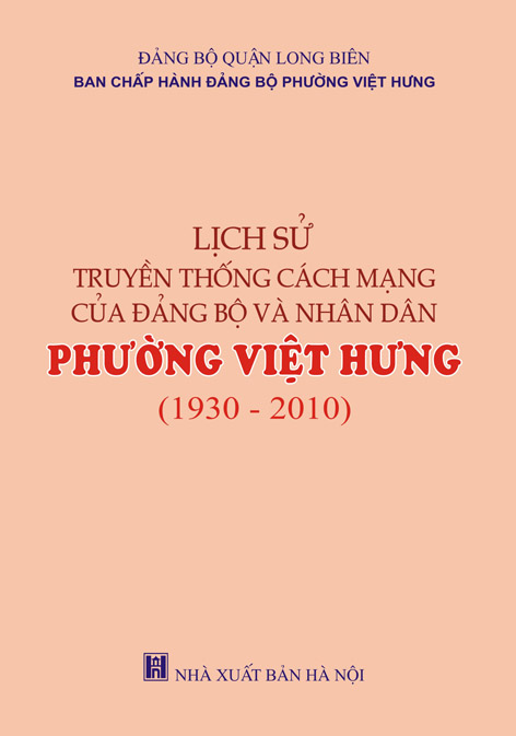 Lịch sử truyền thống cách mạng của Đảng bộ và nhân dân  phường Việt Hưng (1930 - 2010)