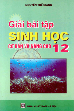 Giải bài tập Sinh học 12 - cơ bản và nâng cao.