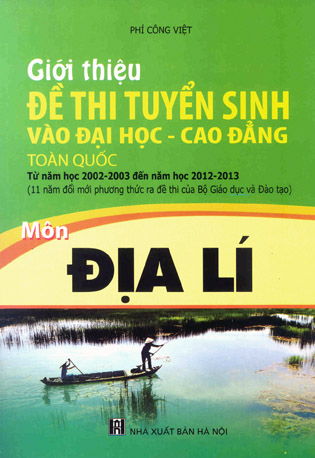 Giới thiệu đề thi tuyển sinh vào Đại học và Cao đẳng trong toàn quốc từ năm học 2002 - 2003 đến năm học 2012 -2013 môn Địa lý