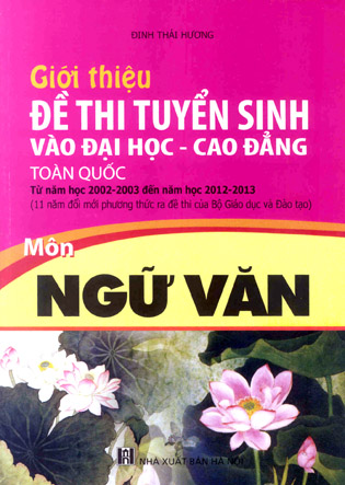 Giới thiệu đề thi tuyển sinh vào Đại học và Cao đẳng trong toàn quốc từ năm học 2002 - 2003 đến năm học 2012 -2013 môn Ngữ Văn