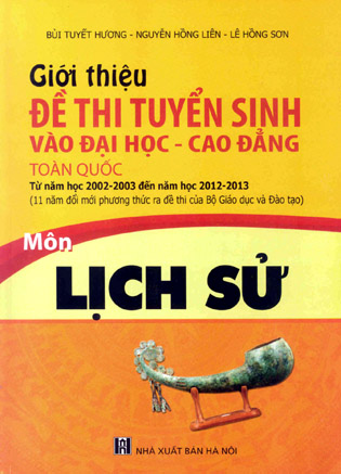 Giới thiệu đề thi tuyển sinh vào Đại học và Cao đẳng trong toàn quốc từ năm học 2002 - 2003 đến năm học 2012 -2013 môn Lịch sử