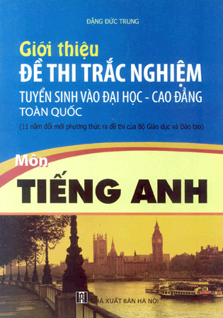 Giới thiệu đề thi tuyển sinh vào Đại học và Cao đẳng - Môn Tiếng Anh