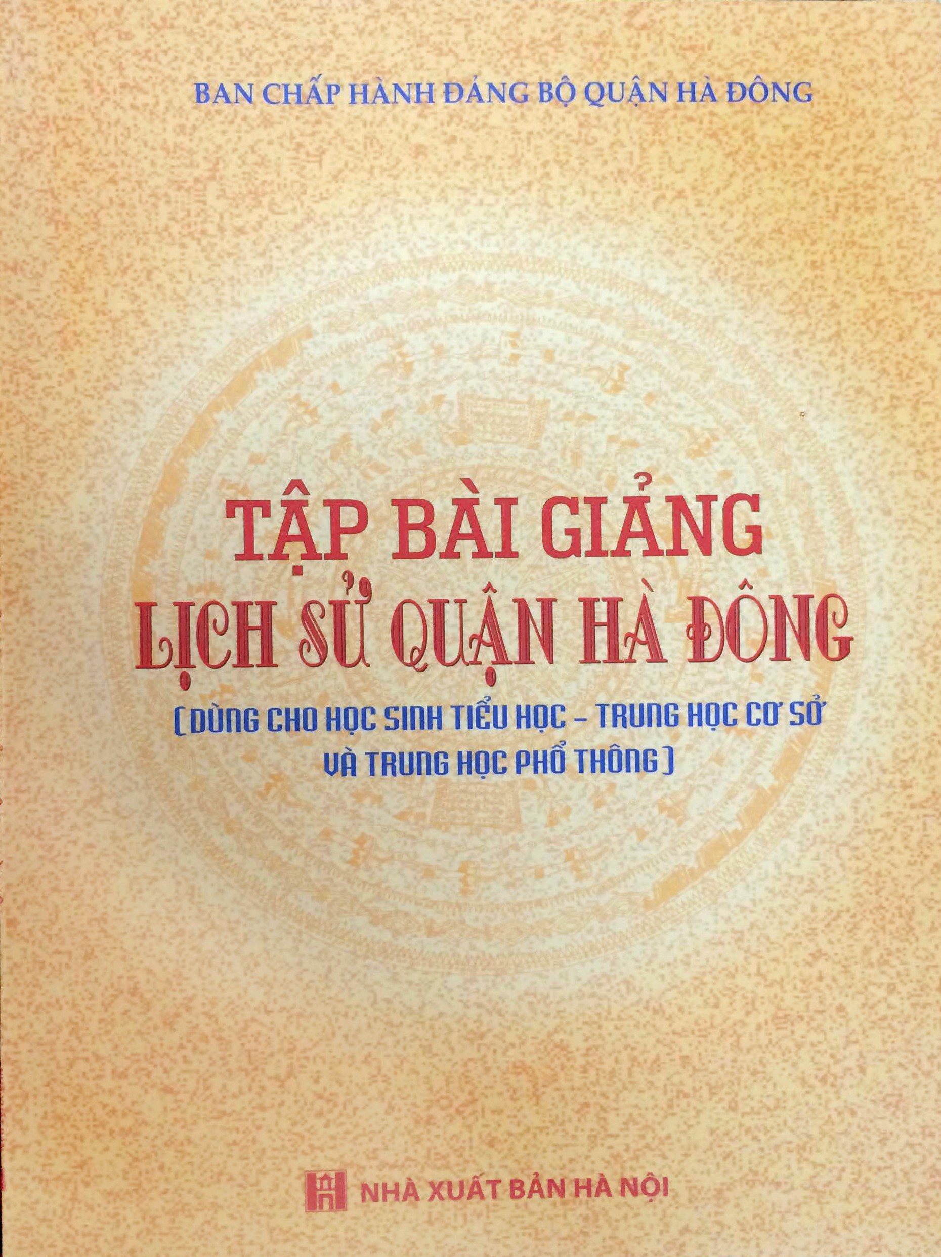 TẬP BÀI GIẢNG LỊCH SỬ QUẬN HÀ ĐÔNG(Dùng cho học sinh tiểu học - Trung học cơ sở và Trung học phổ thông)
