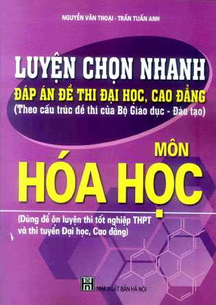 Luyện chọn nhanh đáp án đề thi Đại học, Cao đẳng - Môn Hóa học