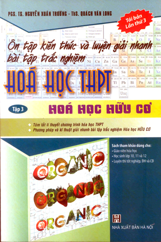 Ôn tập kiến thức và luyện giải nhanh bài tập trắc nghiệm Hóa học THPT (Tập 3_Hóa học Hữu cơ)