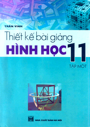 Thiết kế bài giảng Hình học 11 (Tập 1)