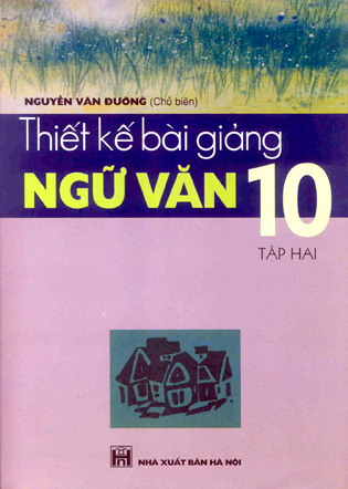 Thiết kế bài giảng Ngữ Văn 10 (Tập 2)