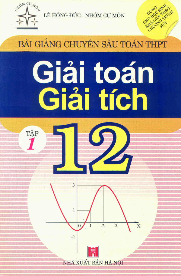 Bài giảng chuyên sâu Toán THPT lớp 12: Giải Toán - Giải tích (Tập 1)