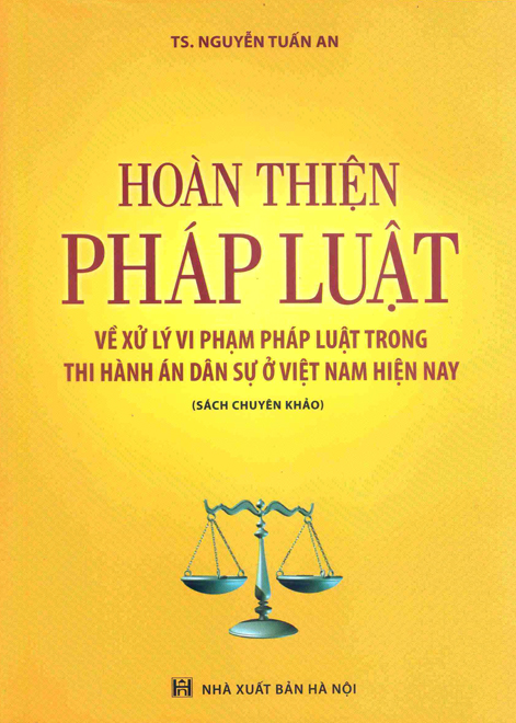 “Hoàn thiện pháp luật về xử lý vi phạm pháp luật trong thi hành án dân sự ở Việt Nam hiện nay”